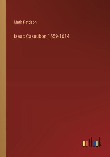 Isaac Casaubon 1559-1614