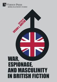 Cover image for War, Espionage, and Masculinity in British Fiction