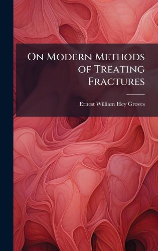 Cover image for On Modern Methods of Treating Fractures