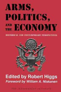 Cover image for Arms, Politics, and the Economy: Historical and Contemporary Perspectives