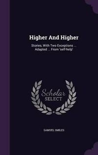 Cover image for Higher and Higher: Stories, with Two Exceptions ... Adapted ... from 'Self-Help