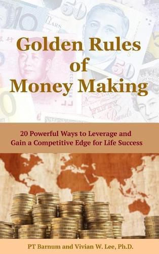 Cover image for Golden Rules of Money Making: 20 Powerful Ways to Leverage and Gain a Competitive Edge for Life Success (Hardcover)