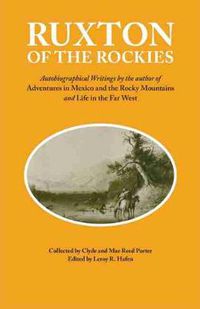 Cover image for Ruxton of the Rockies: Autobiographical Writings by the author of Adventures in Mexico and the Rocky Mountains and Life in the Far West