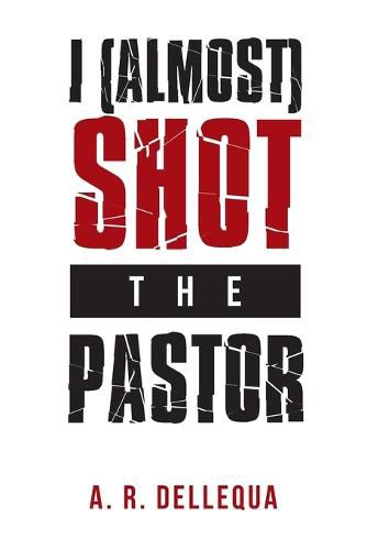 Cover image for I (Almost) Shot the Pastor