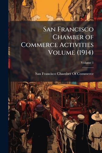 Cover image for San Francisco Chamber of Commerce Activities Volume V.1 (1914)