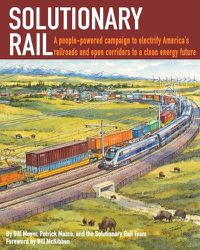 Cover image for Solutionary Rail: A people-powered campaign to electrify America's railroads and open corridors to a clean energy future