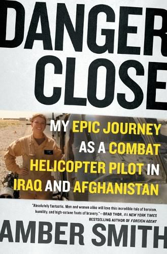 Cover image for Danger Close: My Epic Journey as a Combat Helicopter Pilot in Iraq and Afghanistan