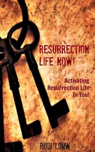 Cover image for Resurrection Life Now!: Activating Resurrection Life In You!