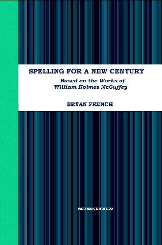 Spelling for a New Century: Based on the Works of William Holmes Mcguffey