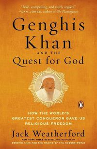 Cover image for Genghis Khan and the Quest for God: How the World's Greatest Conqueror Gave Us Religious Freedom