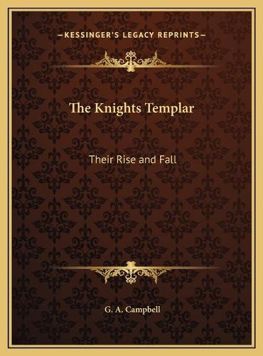 Cover image for The Knights Templar: Their Rise and Fall