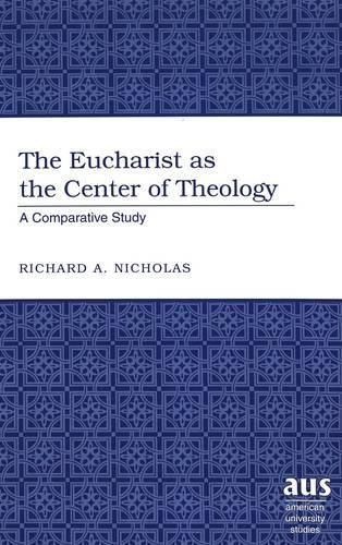 Cover image for The Eucharist as the Center of Theology: A Comparative Study