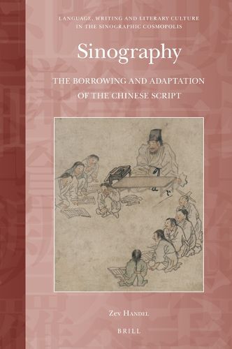 Cover image for Sinography: The Borrowing and Adaptation of the Chinese Script