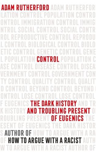 Control: The Dark History and Troubling Present of Eugenics