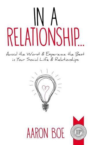 Cover image for In a Relationship: Avoid the Worst & Experience the Best in Your Social Life & Relationships