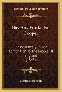 Cover image for Hay Any Worke for Cooper: Being a Reply to the Admonition to the People of England (1845)