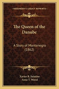 Cover image for The Queen of the Danube: A Story of Montenegro (1862)