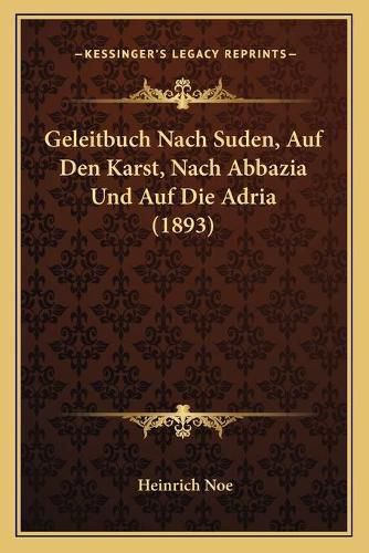 Cover image for Geleitbuch Nach Suden, Auf Den Karst, Nach Abbazia Und Auf Die Adria (1893)