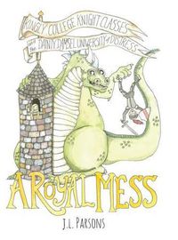 Cover image for A Royal Mess: Kingly College Knight Classes and the Dainty Damsel University of Distress