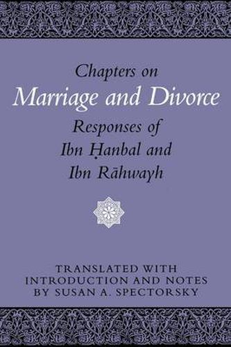 Cover image for Chapters on Marriage and Divorce: Responses of Ibn Hanbal and Ibn Rahwayh