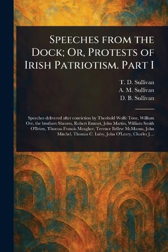 Cover image for Speeches From the Dock; Or, Protests of Irish Patriotism. Part I