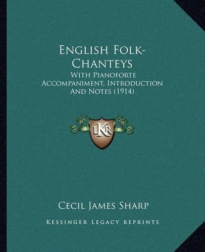 English Folk-Chanteys: With Pianoforte Accompaniment, Introduction and Notes (1914)