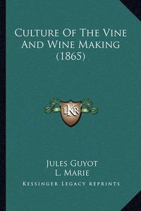 Cover image for Culture of the Vine and Wine Making (1865)