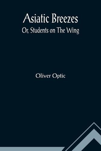 Cover image for Asiatic Breezes; Or, Students on The Wing