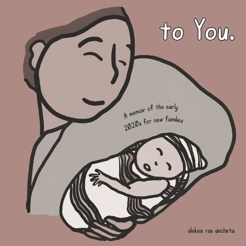 Cover image for to You.: A memoir of the early 2020s for new families