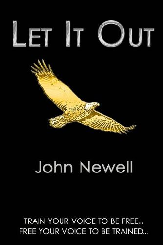 Cover image for Let It Out: Train your voice to be free. Free your voice to be trained.