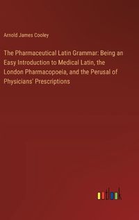 Cover image for The Pharmaceutical Latin Grammar