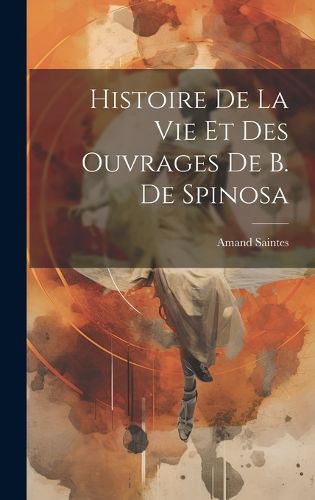 Cover image for Histoire de la vie et des Ouvrages de B. de Spinosa