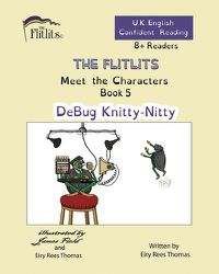 Cover image for THE FLITLITS, Meet the Characters, Book 5, DeBug Knitty-Nitty, 8+ Readers, U.K. English, Confident Reading