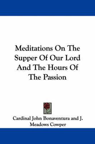 Cover image for Meditations on the Supper of Our Lord and the Hours of the Passion