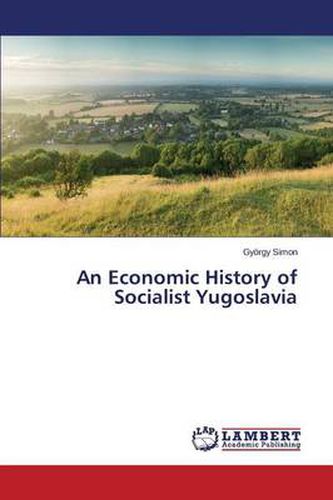 Cover image for An Economic History of Socialist Yugoslavia