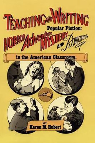 Cover image for Teaching and Writing Popular Fiction: Horror, Adventure, Mystery and Romance in the American Classroom