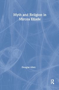 Cover image for Myth and Religion in Mircea Eliade