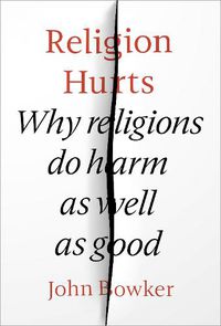 Cover image for Religion Hurts: Why Religions Do Harm As Well As Good