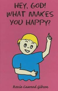 Cover image for Hey, God! What Makes You Happy?