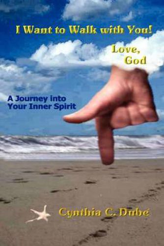 Cover image for I Want To Walk With You! Love, God: A Journey Into Your Inner Spirit