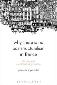 Cover image for Why There Is No Poststructuralism in France: The Making of an Intellectual Generation