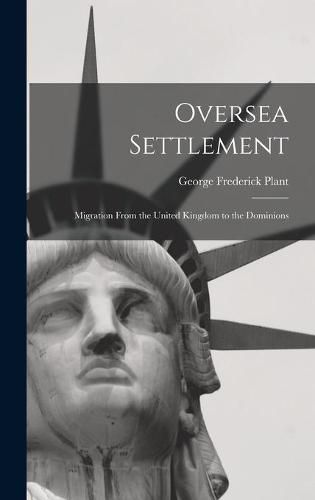 Cover image for Oversea Settlement; Migration From the United Kingdom to the Dominions