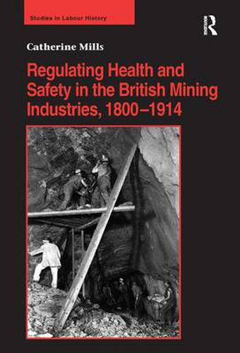 Cover image for Regulating Health and Safety in the British Mining Industries, 1800-1914