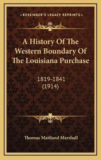 Cover image for A History of the Western Boundary of the Louisiana Purchase: 1819-1841 (1914)