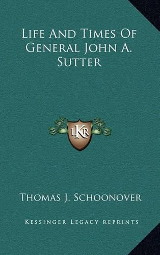 Cover image for Life and Times of General John A. Sutter