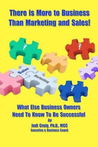 Cover image for There Is More To Business Than Marketing and Sales!: What Else Business Owners Need To Know To Be Successful