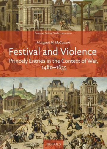 Cover image for Festival and Violence: Princely Entries in the Context of War, 1480-1635