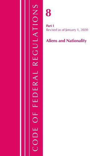 Cover image for Code of Federal Regulations, Title 08 Aliens and Nationality, Revised as of January 1, 2020