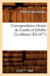 Cover image for Correspondance Choisie de Goethe Et Schiller (2e Edition) (Ed.1877)