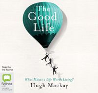 Cover image for The Good Life: What Makes a Life Worth Living?